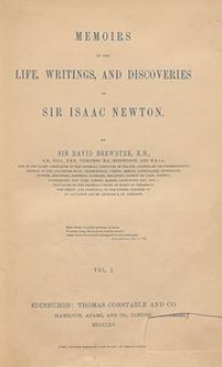 Memoirs of the life, writings, and discoveries of Sir Isaac Newton. Vol. 1