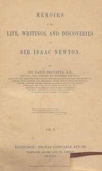 Memoirs of the life, writings, and discoveries of Sir Isaac Newton. Vol. 2