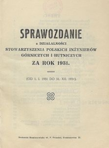 Sprawozdanie z działalności Stowarzyszenia Polskich Inżynierów Górniczych i Hutniczych za rok 1931 : (od 1. I. 1931 do 31. XII. 1931)