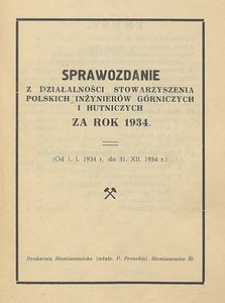 Sprawozdanie z działalności Stowarzyszenia Polskich Inżynierów Górniczych i Hutniczych za rok 1934 : (od 1. I. 1934 do 31. XII. 1934)