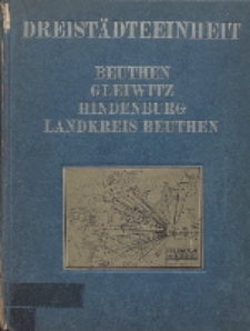 Dreistädteeinheit : Beuthen, Gleiwitz, Hindenburg, Landkreis Beuthen