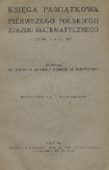 Księga pamiątkowa pierwszego Polskiego Zjazdu Matematycznego, Lwów, 7-10. IX. 1927 : dodatek do "Annales de la Société Polonaise de Mathématique"
