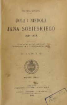 Dola i niedola Jana Sobieskiego : 1629-1674. T. 1