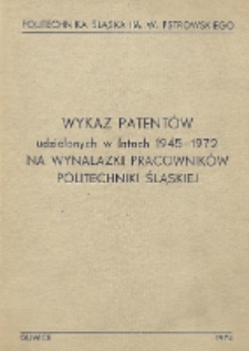 Wykaz patentów udzielonych w latach 1945-1972 na wynalazki pracowników Politechniki Śląskiej