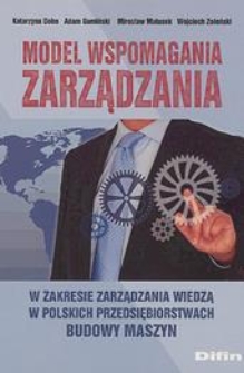 Model wspomagania zarządzania w zakresie zarządzania wiedzą w polskich przedsiębiorstwach budowy maszyn