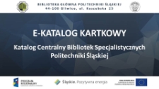 E-katalog kartkowy : Katalog Centralny Bibliotek Specjalistycznych Politechniki Śląskiej