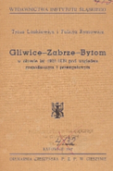 Gliwice-Zabrze-Bytom : w okresie lat 1921-1939 pod względem gospodarczym i przemysłowym