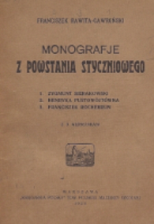 Monografje z powstania styczniowego : Zygmunt Sierakowski, Henryka Pustowójtówna, Franciszek Rochebrun