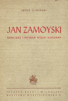 Jan Zamoyski : kanclerz i hetman wielki koronny