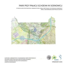 Park przy Pałacu Schoena w Sosnowcu. Studium architektoniczno-urbanistyczne parku przy Pałacu Schoena w Sosnowcu wraz z rekomendacjami projektowymi