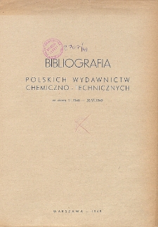 Bibliografia polskich wydawnictw chemiczno-technicznych za okres 1.I.1946 - 30.VI.1949