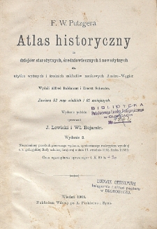 Atlas historyczny do dziejów starożytnych, średniowiecznych i nowożytnych dla użytku wyższych i średnich zakładów naukowych Austro-Węgier