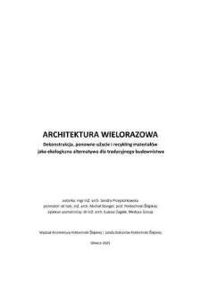 Architektura wielorazowa : dekonstrukcja, ponowne użycie i recykling materiałów jako ekologiczna alternatywa dla tradycyjnego budownictwa