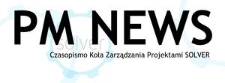 PM NEWS : czasopismo Koła Zarządzania Projektami SOLVER, Wyd. 35 - 36