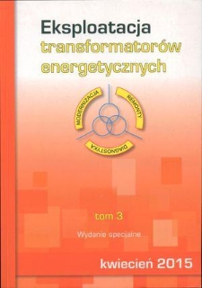 Eksploatacja transformatorów energetycznych. T. 3, Nowoczesne metody diagnostyki i eksploatacji urządzeń elektroenergetycznych (wydanie specjalne)